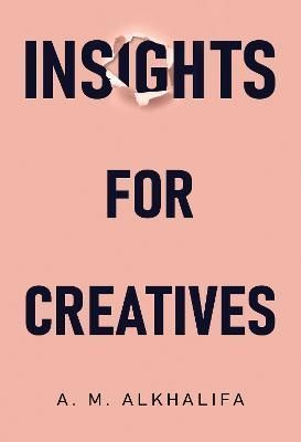 Insights for Creatives By A. M. AlKhalifa 9781800749009 (Paperback)