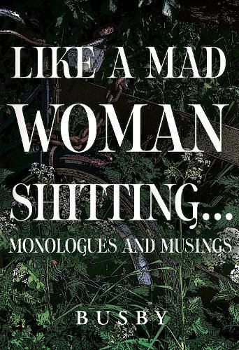 Like a mad woman shitting By Busby 9781800749962 (Paperback)