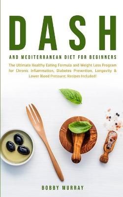 Dash and Mediterranean Diet for Beginners By Murray 9781800761230