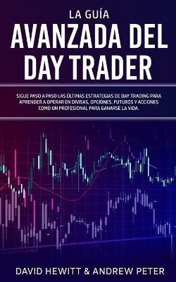 La Guía Avanzada Del Day Trader By David Hewitt, Andrew Peter