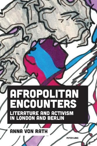 Afropolitan Encounters; Literature and Activism in London and Berlin