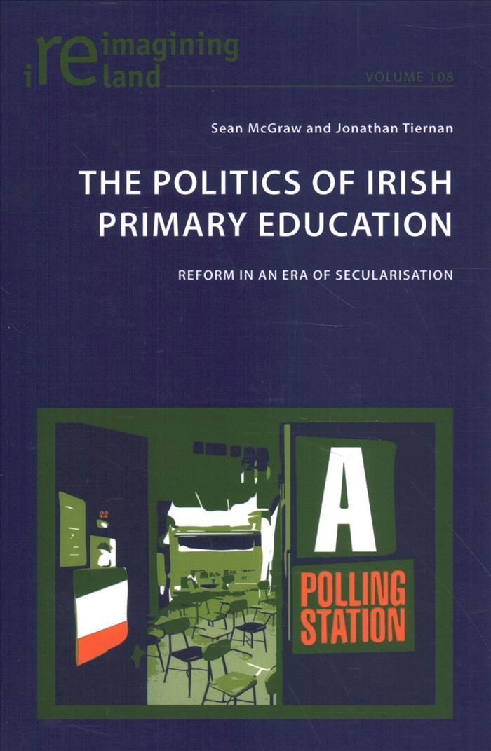 The Politics of Irish Primary Education; Reform in an Era of Secularisation