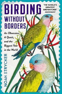 Birding Without Borders By Noah K. Strycker 9781800810112 (Paperback)