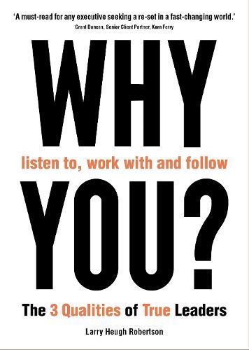 Why Listen to, Work With and Follow You? By Larry Heugh Robertson