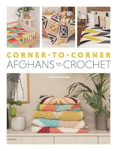 Corner-to-Corner Blankets to Crochet By Leonie Morgan 9781800922655