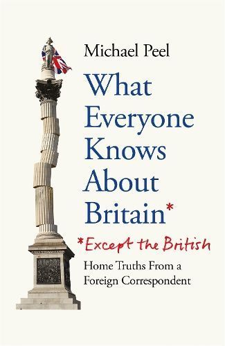 What Everyone Knows About Britain* (*Except The British) 9781800961760