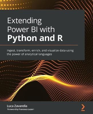 Extending Power BI with Python and R By Luca Zavarella 9781801078207