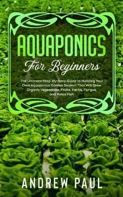 Aquaponics for Beginners By Andrew Paul 9781801132954 (Paperback)