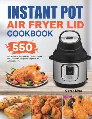 Instant Pot Air Fryer Lid Cookbook By Diaz 9781801210300 (Paperback)
