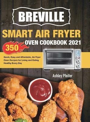 Breville Smart Air Fryer Oven Cookbook 2021 By Pfeifer 9781801210478
