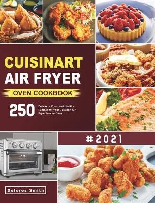 Cuisinart Air Fryer Oven Cookbook By Delores Smith 9781801210713