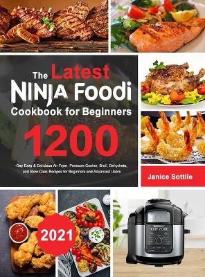 latest Ninja Foodi Cookbook for Beginners 2021 By Sottile (Hardback)