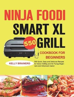 Ninja Foodi Smart XL Grill Cookbook for Beginners By Brainerd