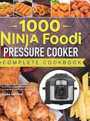 1000 Ninja Foodi Pressure Cooker Complete Cookbook By Negrin