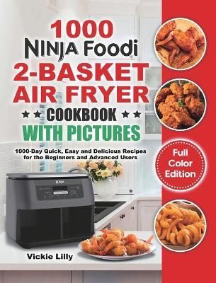 Ninja Foodi 2-Basket Air Fryer Cookbook with Pictures By Lilly