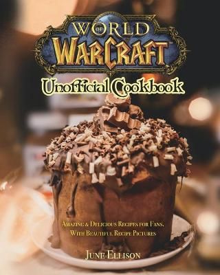 World of Warcraft Unofficial Cookbook By June Ellison 9781801219648