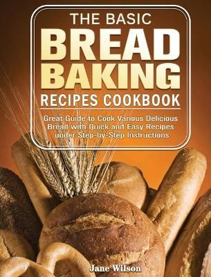 Basic Bread Baking Recipes Cookbook By Wilson 9781801241632 (Hardback)