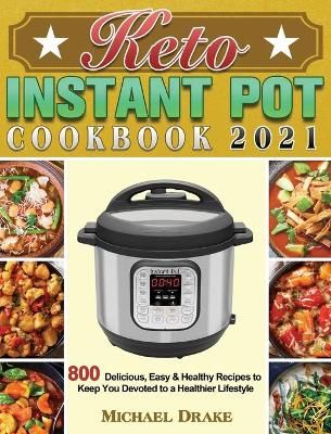 Keto Instant Pot Cookbook 2021 By Michael Drake 9781801243117