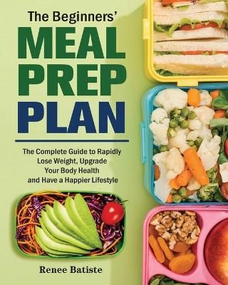 The Beginner's Meal Prep Plan By Batiste, Renee 9781801243636