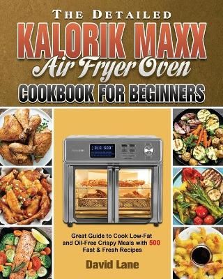 Detailed Kalorik Maxx Air Fryer Oven Cookbook for Beginners