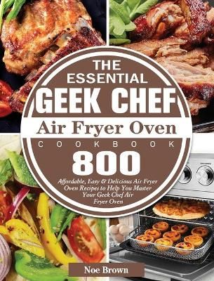 Essential Geek Chef Air Fryer Oven Cookbook By Brown 9781801246057