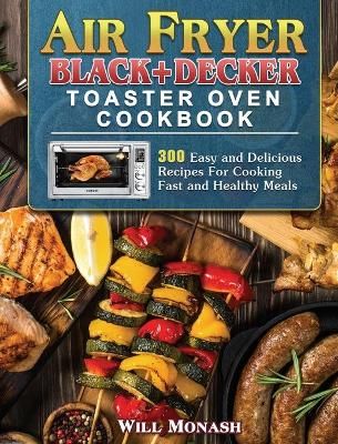 Air Fryer Black+Decker Toaster Oven Cookbook By Monash 9781801246279