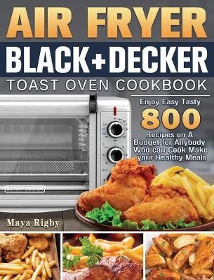 Air Fryer BLACK+DECKER Toast Oven Cookbook By Rigby 9781801246354