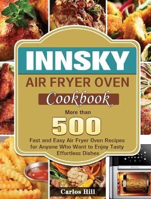 Innsky Air Fryer Oven Cookbook By Hill 9781801246712 (Hardback)