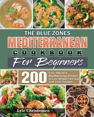 Blue Zones Mediterranean Diet Cookbook for Beginners 9781801249423