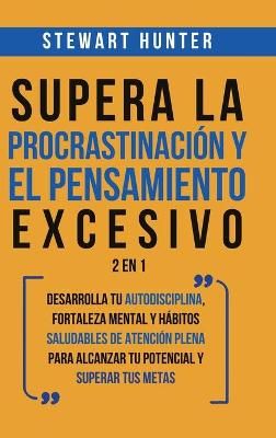 Supera la Procrastinación y el pensamiento excesivo 2 en 1 (Hardback)