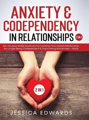 Anxiety& Codependency In Relationships (2 in 1) By Jessica Edwards