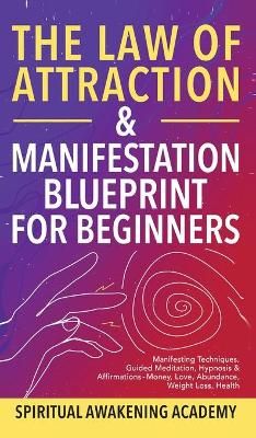 Law Of Attraction & Manifestation Blueprint For Beginners (Hardback)