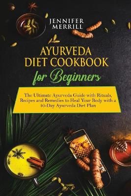 Ayurveda Diet Cookbook for Beginners By Merrill 9781801490610