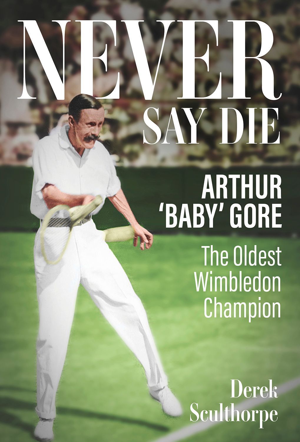 Never Say Die By Derek Sculthorpe 9781801507257 (Hardback)
