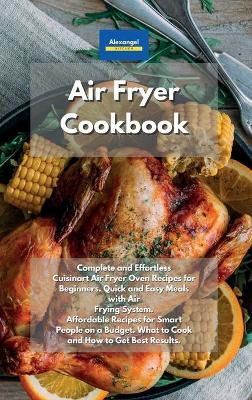 Air Fryer Cookbook By Alexangel Kitchen 9781801604758 (Hardback)