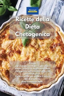 Ricette della Dieta Chetogenica By Alexangel Kitchen 9781801607742