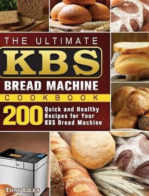 Ultimate KBS Bread Machine Cookbook By Liles 9781801661614 (Hardback)