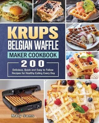 KRUPS Belgian Waffle Maker Cookbook By Sams 9781801661881 (Paperback)