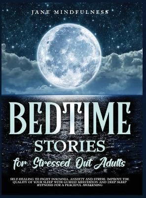 Bedtime Stories for Stressed Out Adults By Mindfulness 9781801693448