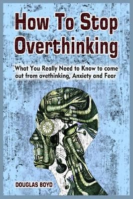 How To Stop Overthinking By Douglas Boyd 9781801780155 (Paperback)
