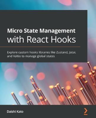 Micro State Management with React Hooks By Daishi Kato 9781801812375