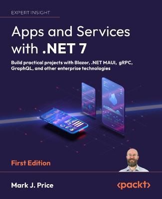 Apps and Services with .NET 7 By Mark J. Price 9781801813433