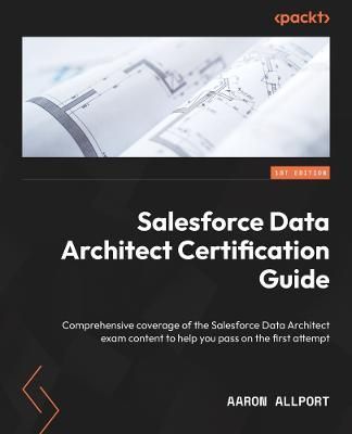 Salesforce Data Architect Certification Guide By Aaron Allport