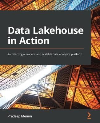 Data Lakehouse in Action By Pradeep Menon 9781801815932 (Paperback)