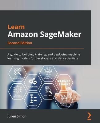 Learn Amazon SageMaker By Julien Simon 9781801817950 (Paperback)