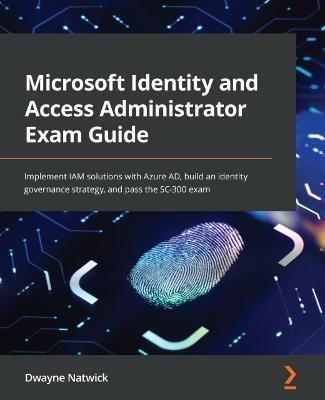 Microsoft Identity and Access Administrator Exam Guide 9781801818049