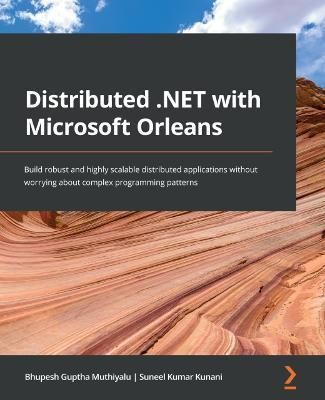 Distributed .NET with Microsoft Orleans By Bhupesh Guptha Muthiyalu