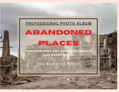 Abandoned Places - Professional Photobook By Brown 9781801885881