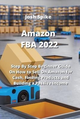 Amazon FBA 2022 By Spike 9781801899680 (Paperback)