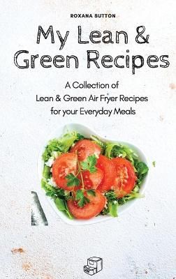 My Lean & Green Recipes : A Collection of Lean & Green Air Fryer Recipes for your Everyday Meals